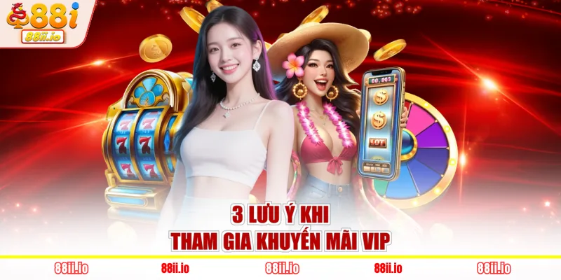 3 lưu ý khi tham gia khuyến mãi VIP
