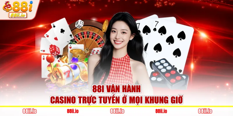 88I vận hành casino trực tuyến ở mọi khung giờ