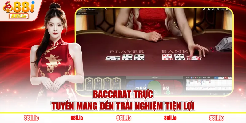 Baccarat trực tuyến mang đến trải nghiệm tiện lợi