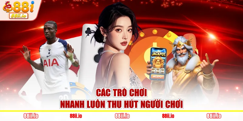 Các trò chơi nhanh luôn thu hút người chơi