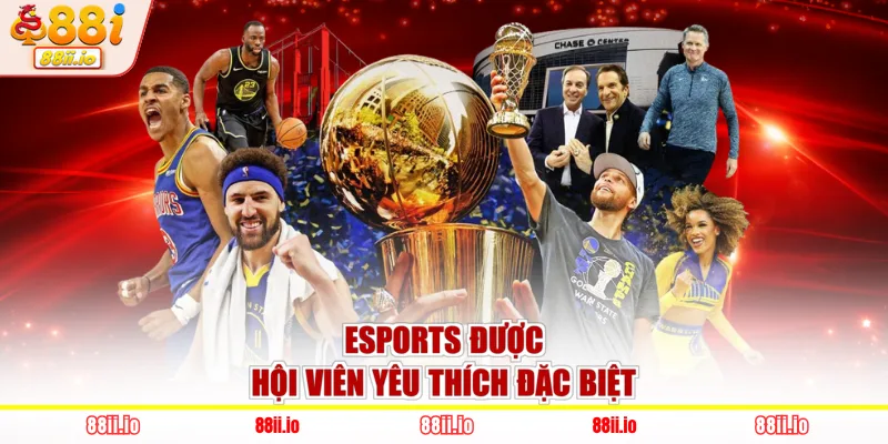 Esports được hội viên yêu thích đặc biệt