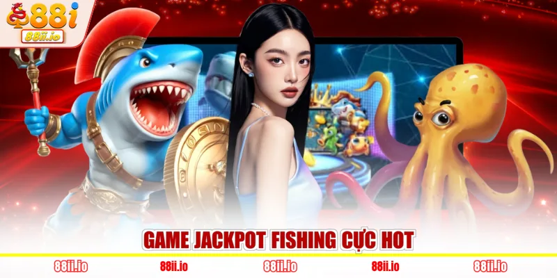 Game Jackpot Fishing cực hot
