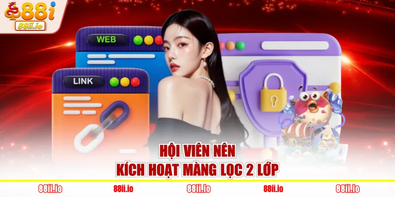 Hội viên nên kích hoạt màng lọc 2 lớp