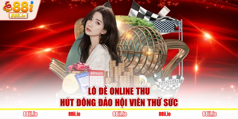 Lô đề online thu hút đông đảo hội viên thử sức