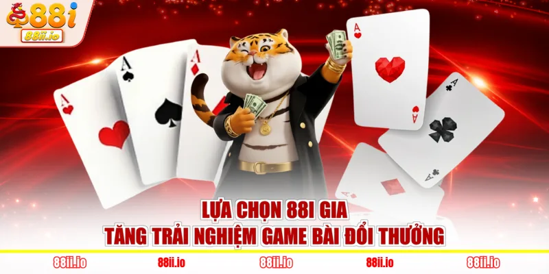 Lựa chọn 88i gia tăng trải nghiệm game bài đổi thưởng