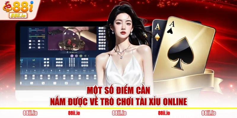 Một số điểm cần nắm được về trò chơi tài xỉu online