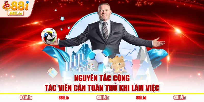 Nguyên tắc cộng tác viên cần tuân thủ khi làm việc