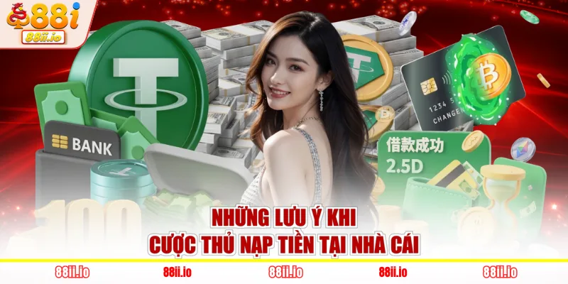 Những lưu ý khi cược thủ nạp tiền tại nhà cái