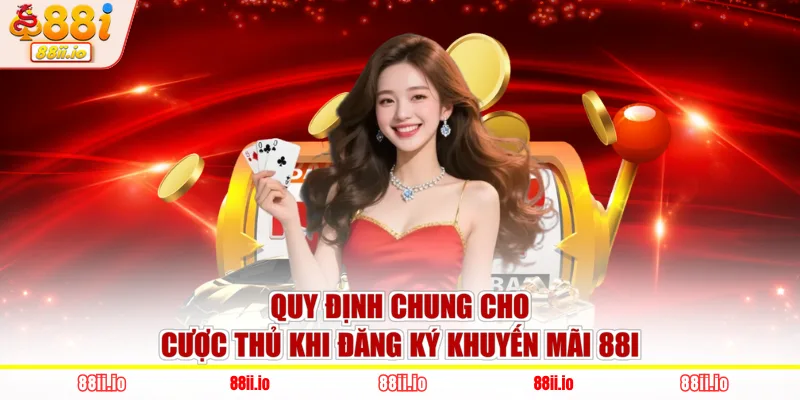 Quy định chung cho cược thủ khi đăng ký khuyến mãi 88I