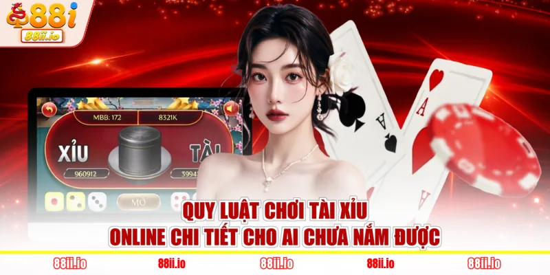 Quy luật chơi tài xỉu online chi tiết cho ai chưa nắm được