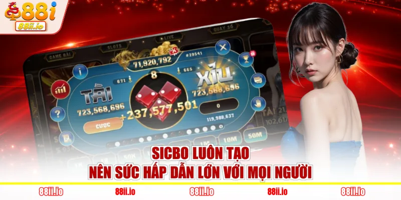 Sicbo luôn tạo nên sức hấp dẫn lớn với mọi người