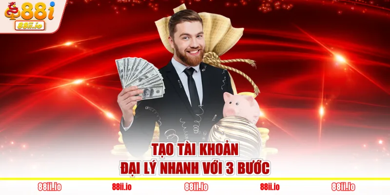 Tạo tài khoản đại lý nhanh với 3 bước
