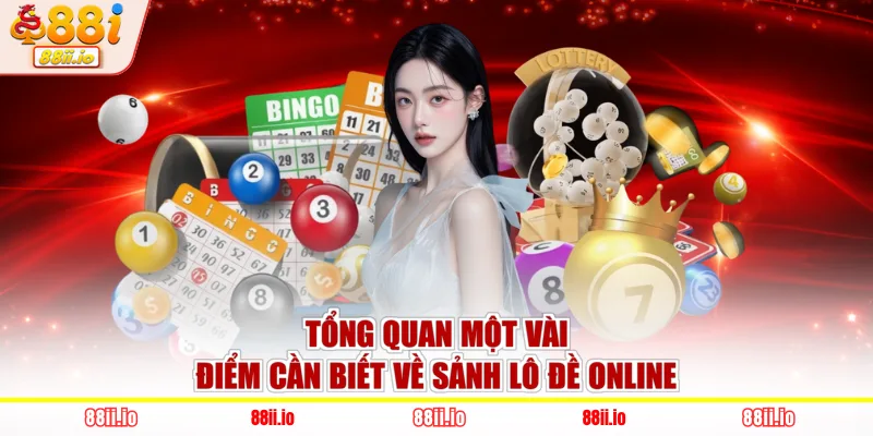 Tổng quan một vài điểm cần biết về sảnh lô đề online